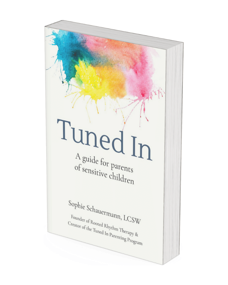 Tuned In: A Guide for Parents of Sensitive Children by Sophie Schauermann, LCSW